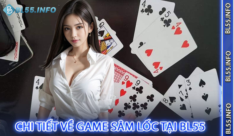 Giới Thiệu Chi Tiết Về Game Sâm Lốc Tại BL55