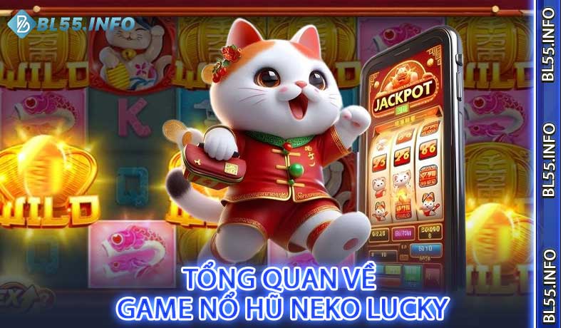 Tổng Quan Về Game Nổ Hũ Neko Lucky