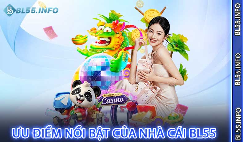 Ưu điểm nổi bật của nhà cái BL55